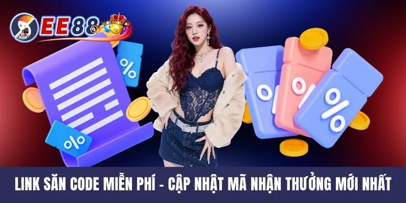 Link Săn Code Miễn Phí - Cập Nhật Mã Nhận Thưởng Mới Nhất